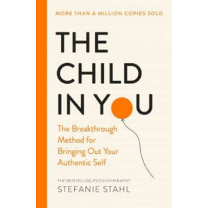Child In You:  Breakthrough Method for Bringing Out Your Authentic Self