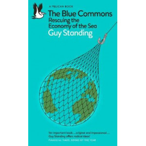 The Blue Commons: Rescuing the Economy of the Sea
