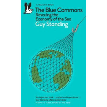 The Blue Commons: Rescuing the Economy of the Sea