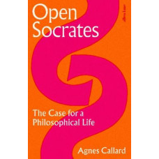 Open Socrates: The Case for a Philosophical Life