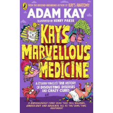 Kay's Marvellous Medicine: A Gross and Gruesome History of the Human Body