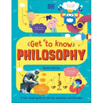 Get To Know: Philosophy: A Fun, Visual Guide to the Key Questions and Big Ideas
