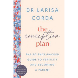 The Conception Plan: The science-backed guide to fertility and becoming a parent