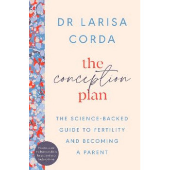 The Conception Plan: The science-backed guide to fertility and becoming a parent