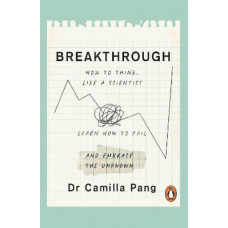 Breakthrough: How to Think Like a Scientist, Learn to Fail and Embrace the Unknown