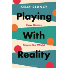 Playing with Reality: How Games Shape Our World