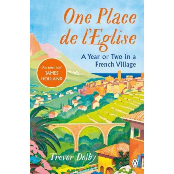 One Place de l'Eglise: A Year in Provence for the 21st century