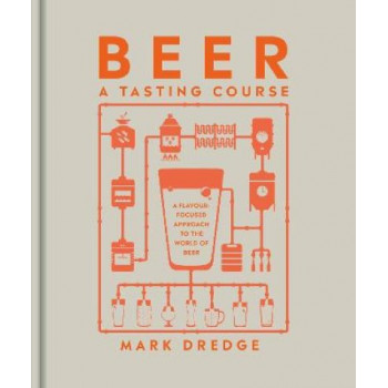 Beer A Tasting Course: A Flavour-Focused Approach to the World of Beer