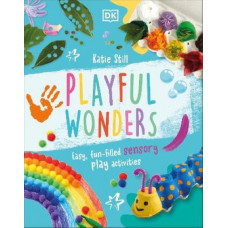 Playful Wonders: Easy, Fun-Filled Sensory Play Activities