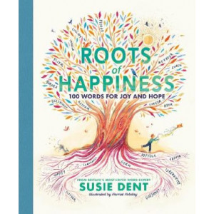Roots of Happiness: 100 Words for Joy and Hope from Britain's Most-Loved Word Expert