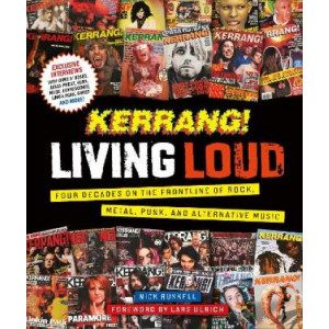 Kerrang! Living Loud: Four Decades on the Frontline of Rock, Metal, Punk, and Alternative Music