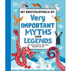 My Encyclopedia of Very Important Myths and Legends: For Little Learners Who Love Fantastic Stories