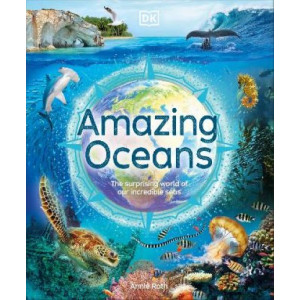 Amazing Oceans: The Surprising World of Our Incredible Seas