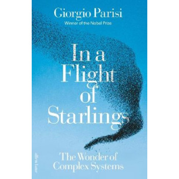 In a Flight of Starlings: The Wonder of Complex Systems