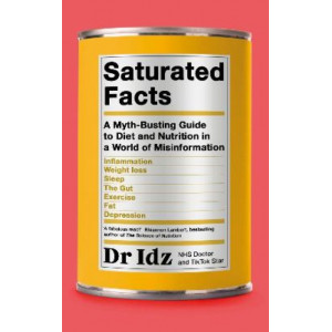Saturated Facts: A Myth-Busting Guide to Diet and Nutrition in a World of Misinformation