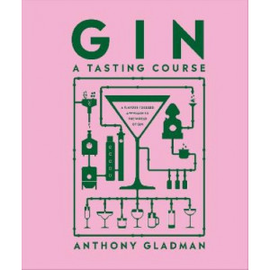 Gin A Tasting Course: A Flavour-focused Approach to the World of Gin