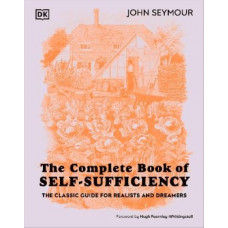 The Complete Book of Self-Sufficiency: The Classic Guide for Realists and Dreamers