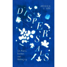 Dispersals: On Plants, Borders and Belonging