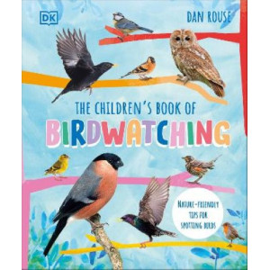 Children's Book of Birdwatching, The : Nature-Friendly Tips for Spotting Birds