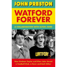 Made in Watford: The Remarkable Story of an Unlikely Friendship that Transformed a Football Club