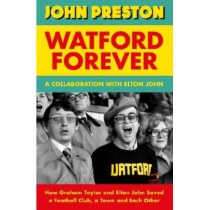 Made in Watford: The Remarkable Story of an Unlikely Friendship that Transformed a Football Club