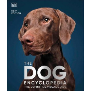 Dog Encyclopedia, The: The Definitive Visual Guide