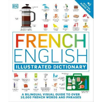 French English Illustrated Dictionary: A Bilingual Visual Guide to Over 10,000 French Words and Phrases