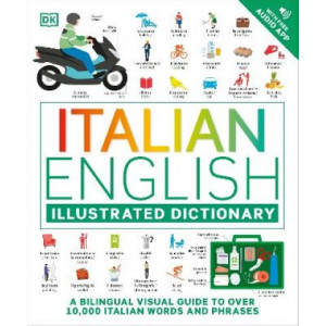 Italian English Illustrated Dictionary: A Bilingual Visual Guide to Over 10,000 Italian Words and Phrases