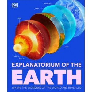 Explanatorium of the Earth: The Wonderful Workings of the Earth Explained