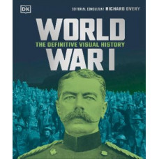 World War I: The Definitive Visual History