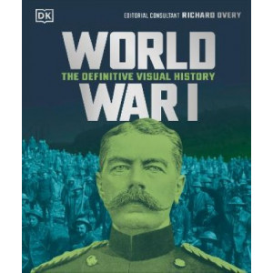 World War I: The Definitive Visual History