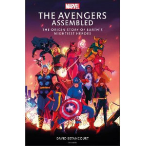 The Avengers Assembled: The Origin Story of Earth's Mightiest Heroes