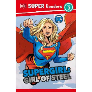 DK Super Readers Level 3 DC Supergirl Girl of Steel: Meet Kara Zor-El