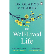The Well-Lived Life: A 102-Year-Old Doctor's Six Secrets to Health and Happiness at Every Age