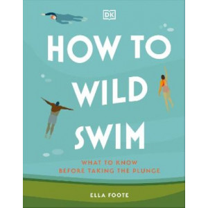 How to Wild Swim: What to Know Before Taking the Plunge