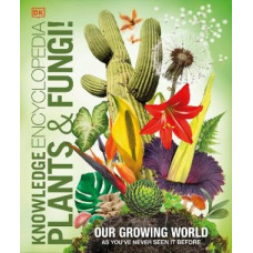 Knowledge Encyclopedia Plants and Fungi!: Our Growing World as You've Never Seen It Before