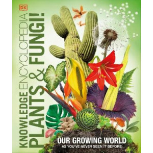 Knowledge Encyclopedia Plants and Fungi!: Our Growing World as You've Never Seen It Before