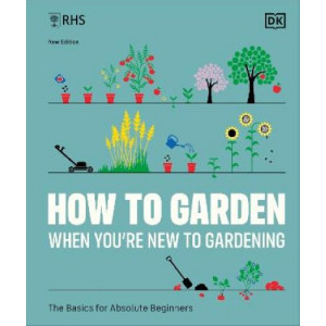 RHS How to Garden When You're New to Gardening: The Basics for Absolute Beginners