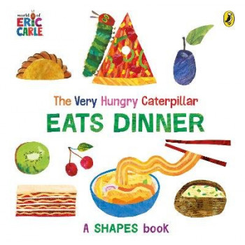 The Very Hungry Caterpillar Eats Dinner: A shapes book