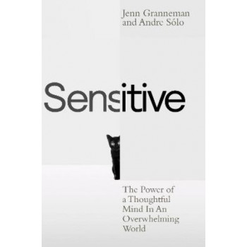 Sensitive: The Power of a Thoughtful Mind in an Overwhelming World