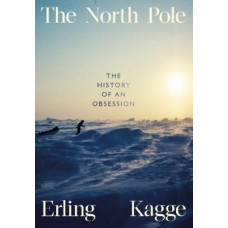 The North Pole: The History of an Obsession