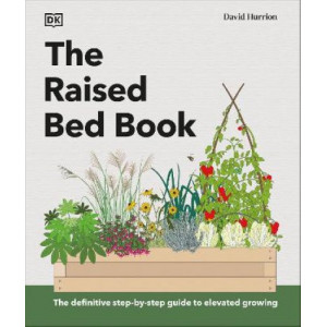 The Raised Bed Book: Get the Most from Your Raised Bed, Every Step of the Way