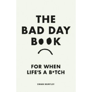 The Bad Day Book: For When Life is a B*tch