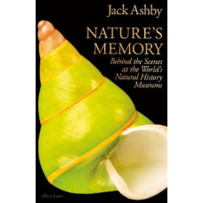 Nature's Memory: Behind the Scenes at the World's Natural History Museums