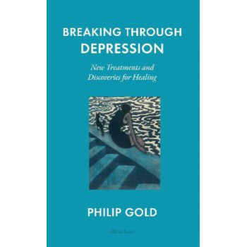 Breaking Through Depression: New Treatments and Discoveries for Healing