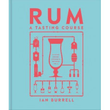 Rum A Tasting Course: A Flavour-Focused Approach to the World of Rum