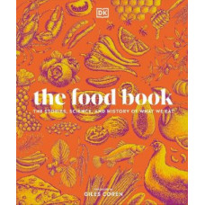 The Food Book: The Stories, Science, and History of What We Eat