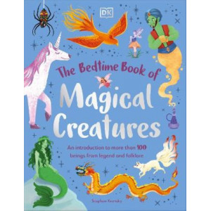 The Bedtime Book of Magical Creatures: An Introduction to More than 100 Creatures from Legend and Folklore