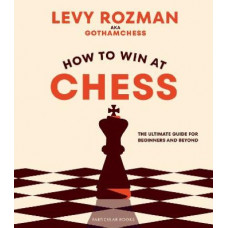 How to Win At Chess: The Ultimate Guide for Beginners and Beyond
