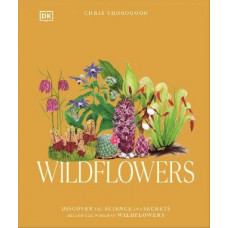 Wildflowers: Discover the Science and Secrets Behind the World of Wildflowers